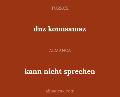 duz konusamaz - kann nicht sprechen
