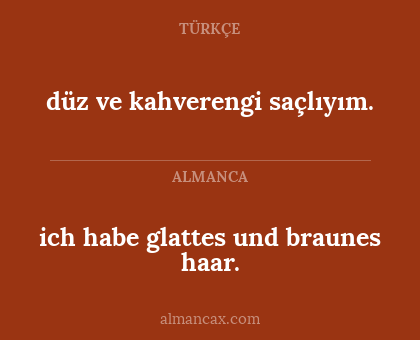 ich habe glattes und braunes haar. - düz ve kahverengi saçlıyım.