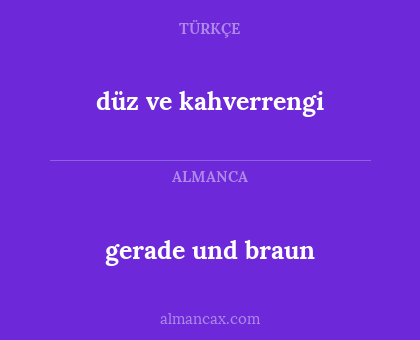 gerade und braun - düz ve kahverrengi
