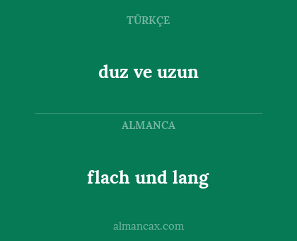 flach und lang - duz ve uzun