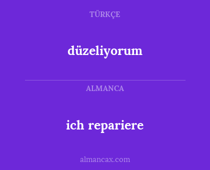 düzeliyorum - ich repariere