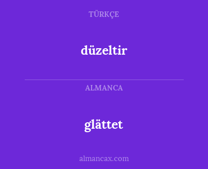 glättet - düzeltir