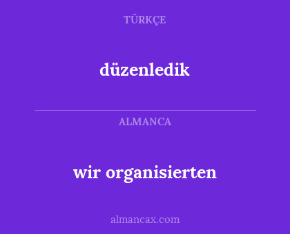 düzenledik - wir organisierten