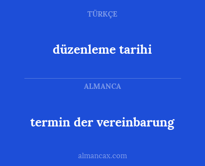 termin der vereinbarung - düzenleme tarihi