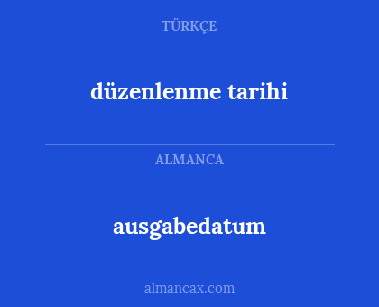 ausgabedatum - düzenlenme tarihi