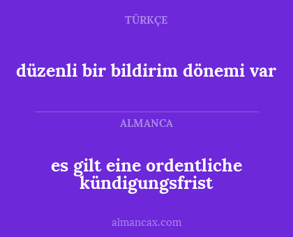 düzenli bir bildirim dönemi var - es gilt eine ordentliche kündigungsfrist