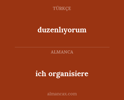 duzenlıyorum - ich organisiere