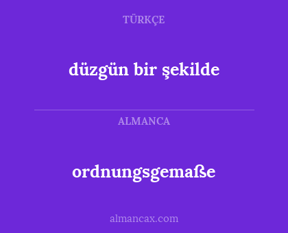 ordnungsgemaße - düzgün bir şekilde