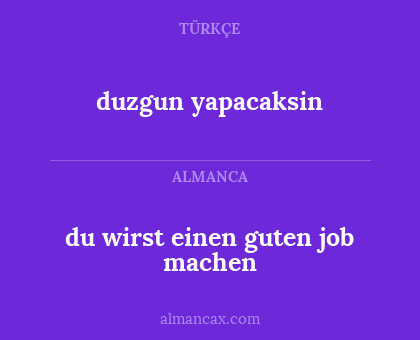 duzgun yapacaksin - du wirst einen guten job machen