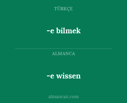 -e bilmek - -e wissen