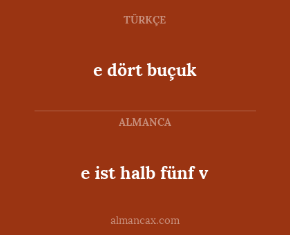 e dört buçuk - e ist halb fünf v