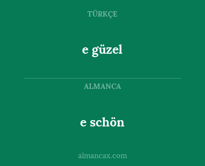 e schön - e güzel