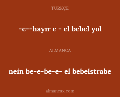 -e--hayır e - el bebel yol - nein be-e-be-e- el bebelstrabe