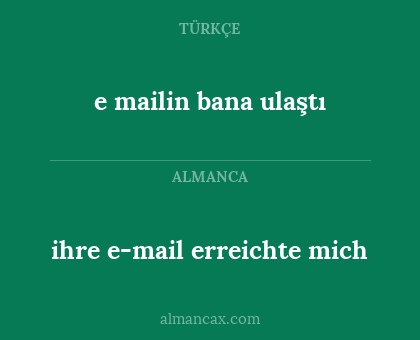 ihre e-mail erreichte mich - e mailin bana ulaştı