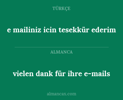 vielen dank für ihre e-mails - e mailiniz icin tesekkür ederim