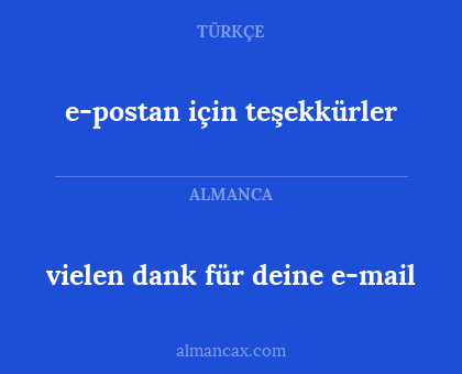 vielen dank für deine e-mail - e-postan için teşekkürler