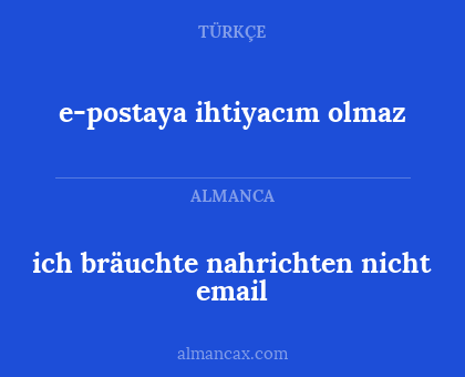 ich bräuchte nahrichten nicht email - e-postaya ihtiyacım olmaz