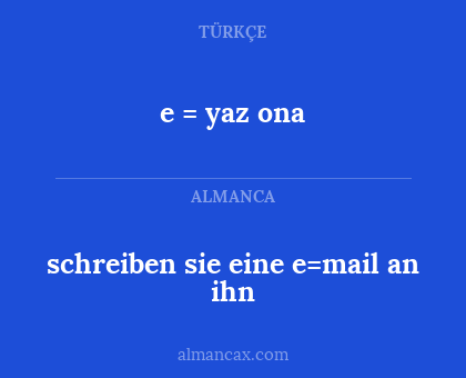e = yaz ona - schreiben sie eine e=mail an ihn