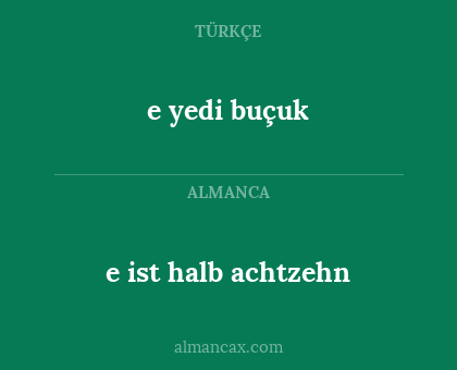 e yedi buçuk - e ist halb achtzehn