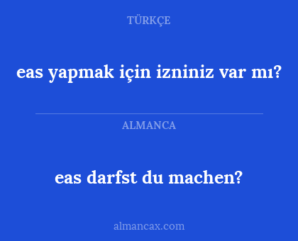eas darfst du machen? - eas yapmak için izniniz var mı?