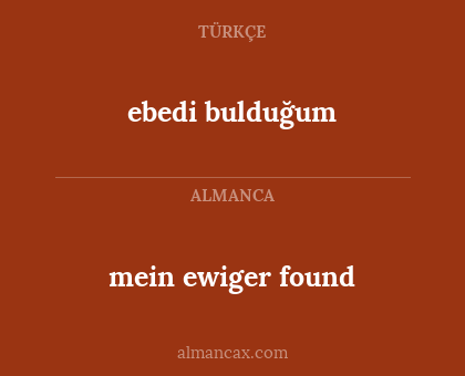 ebedi bulduğum - mein ewiger found