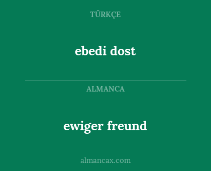 ebedi dost - ewiger freund