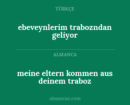 meine eltern kommen aus deinem traboz - ebeveynlerim trabozndan geliyor