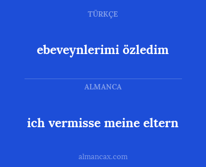 ebeveynlerimi özledim - ich vermisse meine eltern