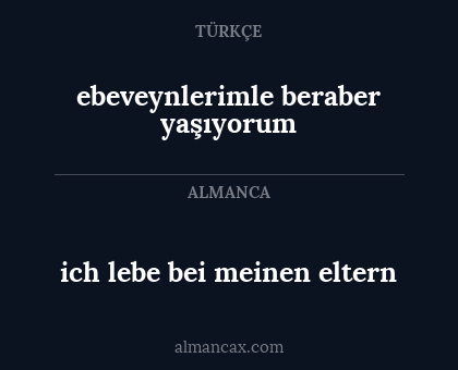 ebeveynlerimle beraber yaşıyorum - ich lebe bei meinen eltern