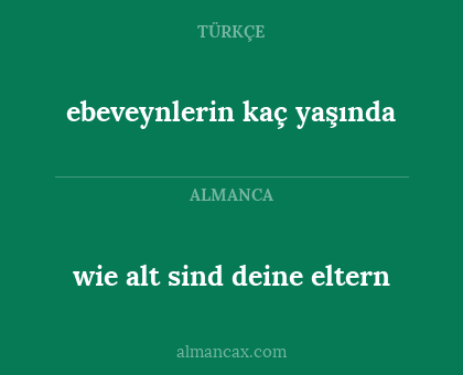 ebeveynlerin kaç yaşında - wie alt sind deine eltern