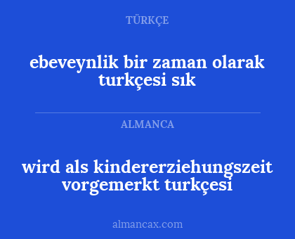 wird als kindererziehungszeit vorgemerkt turkçesi - ebeveynlik bir zaman olarak turkçesi sık