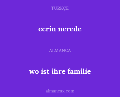 wo ist ihre familie - ecrin nerede