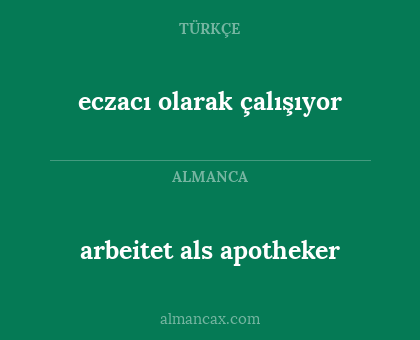 arbeitet als apotheker - eczacı olarak çalışıyor