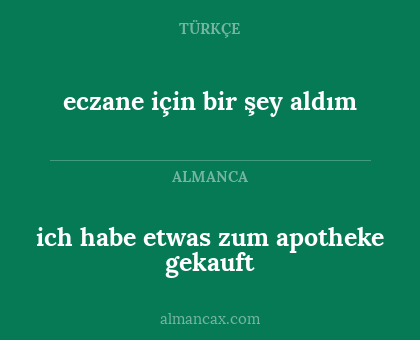 ich habe etwas zum apotheke gekauft - eczane için bir şey aldım