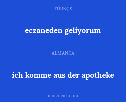 eczaneden geliyorum - ich komme aus der apotheke