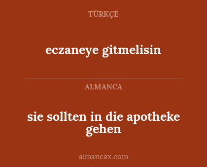 eczaneye gitmelisin - sie sollten in die apotheke gehen