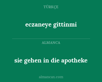 sie gehen in die apotheke - eczaneye gittinmi