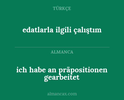 edatlarla ilgili çalıştım - ich habe an präpositionen gearbeitet