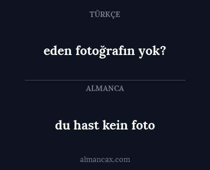 du hast kein foto - eden fotoğrafın yok?