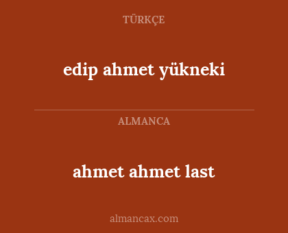 ahmet ahmet last - edip ahmet yükneki