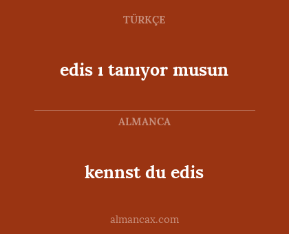kennst du edis - edis ı tanıyor musun