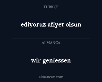 ediyoruz afiyet olsun - wir geniessen