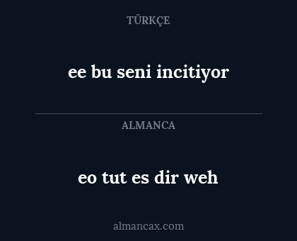 ee bu seni incitiyor - eo tut es dir weh