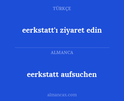 eerkstatt aufsuchen - eerkstatt'ı ziyaret edin