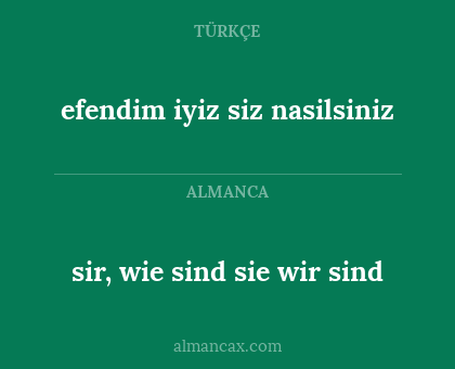 sir, wie sind sie wir sind - efendim iyiz siz nasilsiniz