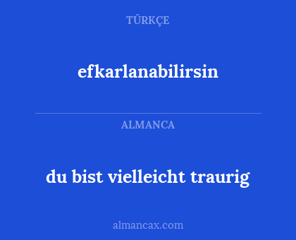 du bist vielleicht traurig - efkarlanabilirsin