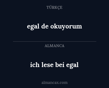 egal de okuyorum - ich lese bei egal
