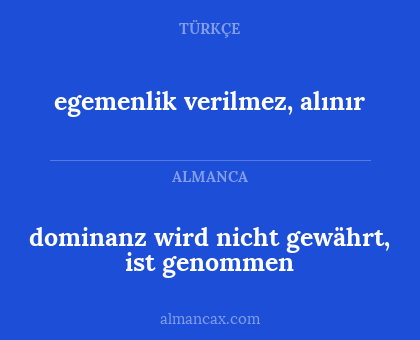egemenlik verilmez, alınır - dominanz wird nicht gewährt, ist genommen