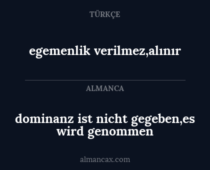 dominanz ist nicht gegeben,es wird genommen - egemenlik verilmez,alınır