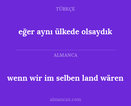 wenn wir im selben land wären - eğer aynı ülkede olsaydık